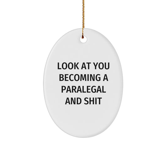 Funny Paralegal Gifts from Men to Paralegal Friends, Paralegal Oval Ornament, Look At You Becoming A Paralegal And Shit Christmas Unique Gifts - Image 1