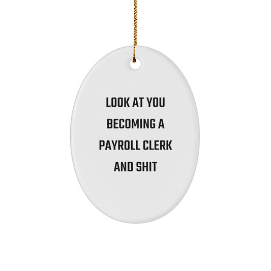 Funny Payroll Clerk Gifts for Men and Women, Oval Ornament from Colleagues, Unique Christmas Decorations with Look At You Becoming A Payroll Clerk And Shit Humor - Image 1