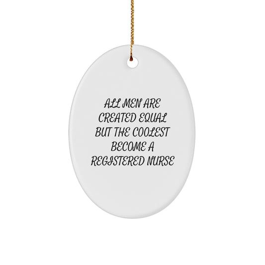 Funny Registered Nurse Gifts for Christmas - Oval Ornament, 'All Men Are Created Equal But The Coolest Become A Registered Nurse' - Gifts from Men to Registered Nurse - Image 1
