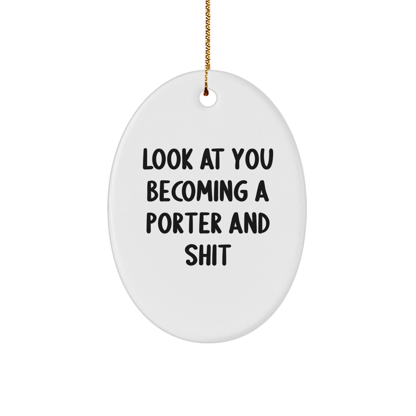 Funny Porter Gifts for Men Christmas Oval Ornament with Quote 'Look At You Becoming A Porter And Shit' from Friends - Image 1