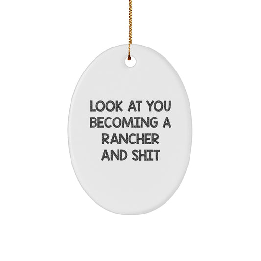 Funny Rancher Gifts from Friends for Him - Oval Ornament Look At You Becoming A Rancher And Shit Christmas Unique - Image 1
