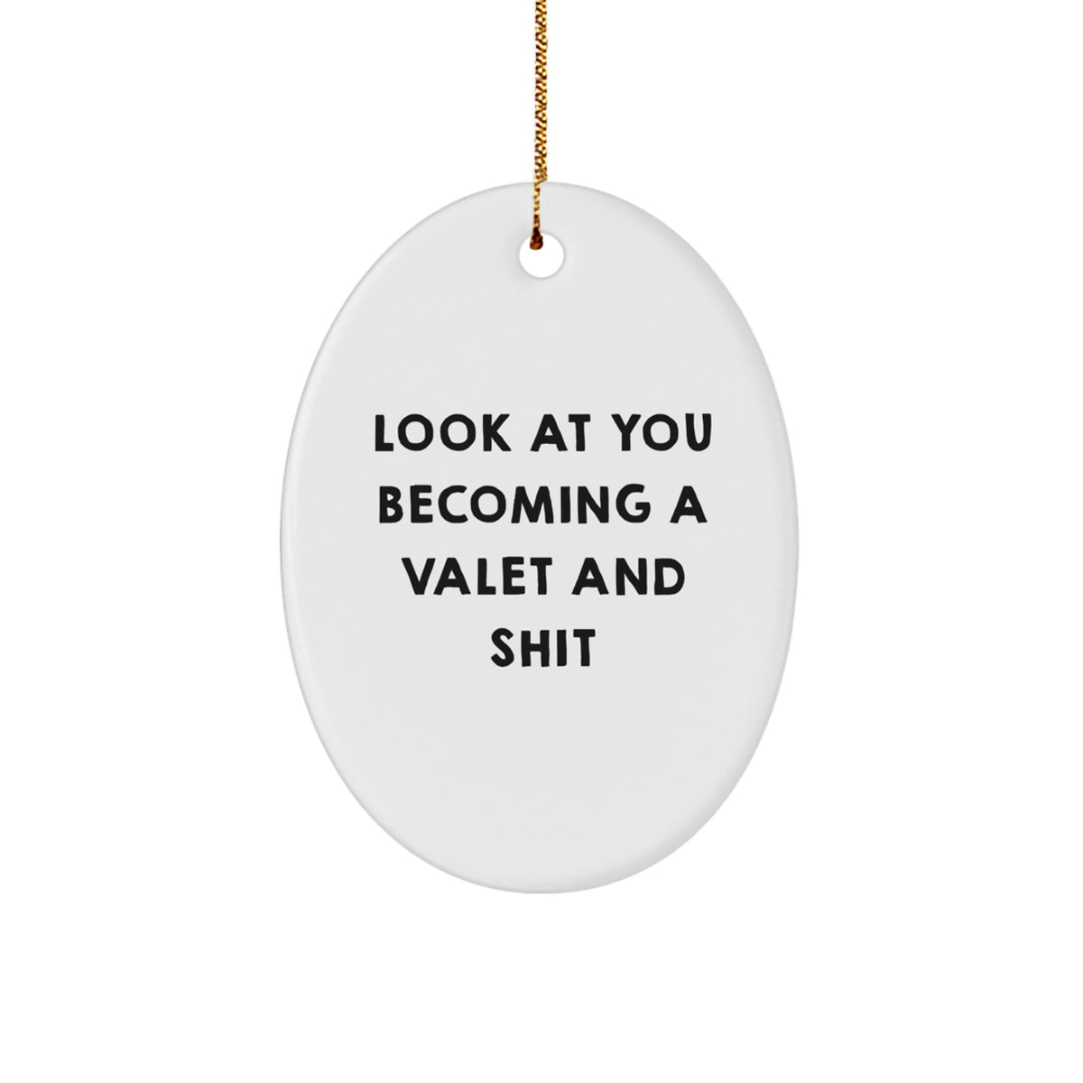 Funny Valet Christmas Oval Ornament Gifts from Friends for Men - 'Look At You Becoming A Valet And Shit' - Image 1