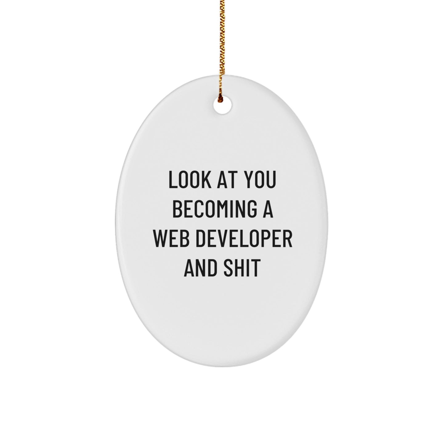 Web Developer Oval Ornament, Funny Quote Gift for Him, Christmas Unique Gifts from Friends, Inspirational Present for Men, Look At You Becoming A Web Developer And Shit - Image 1