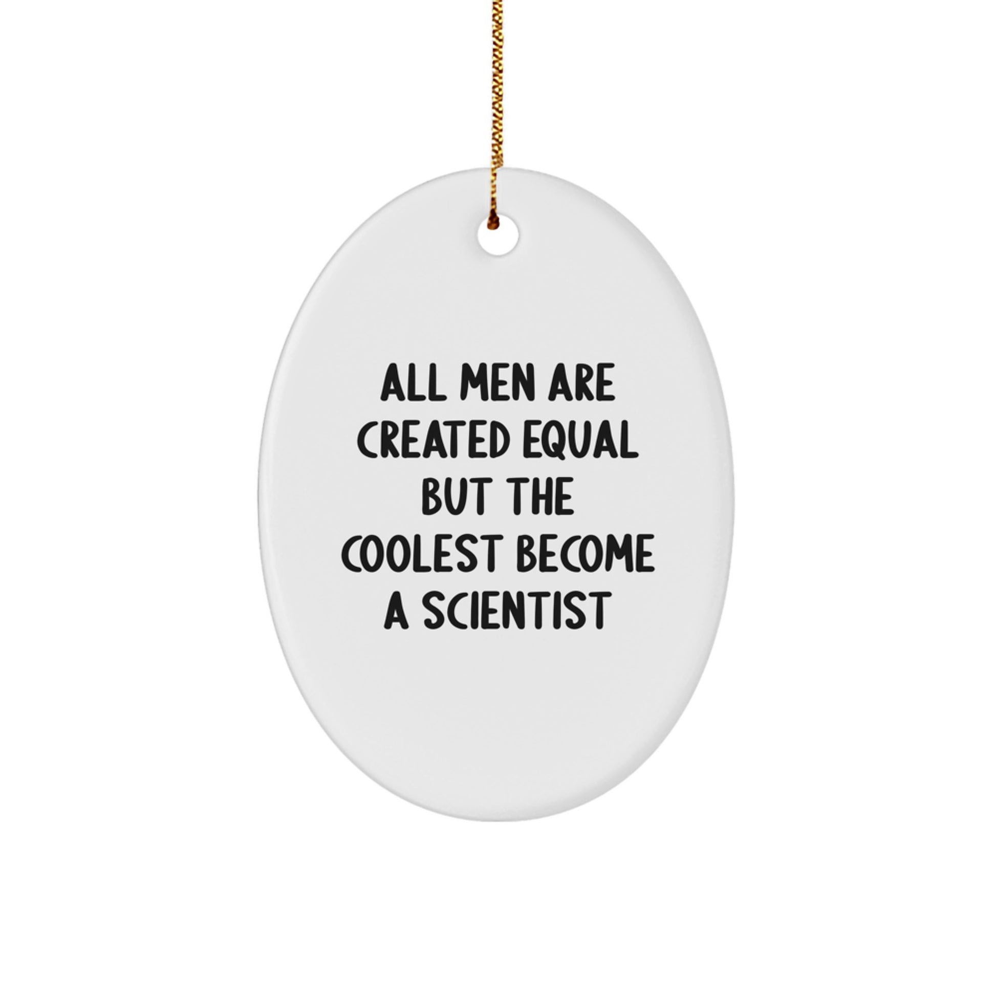 Gifts from Men to Friends - Scientist Oval Ornament, Funny Quote 'All Men Are Created Equal But The Coolest Become A Scientist', Christmas Unique Decorations, Scientist Gifts - Image 1