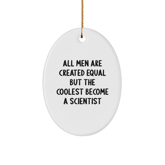 Gifts from Men to Friends - Scientist Oval Ornament, Funny Quote 'All Men Are Created Equal But The Coolest Become A Scientist', Christmas Unique Decorations, Scientist Gifts - Image 1