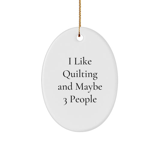 Quilting Oval Ornament Gifts from Friends for Quilting Enthusiasts, Funny Quote 'I Like Quilting And Maybe 3 People', Christmas Unique Gifts for Quilting Lovers - Image 1