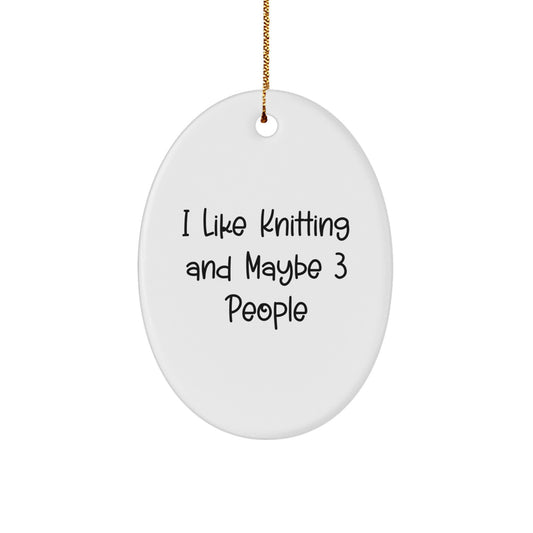 Funny Knitting Gifts for Knitting Lovers, Oval Ornament, I Like Knitting And Maybe 3 People - Christmas Unique Gifts from Family, Friends, Coworkers - Image 1