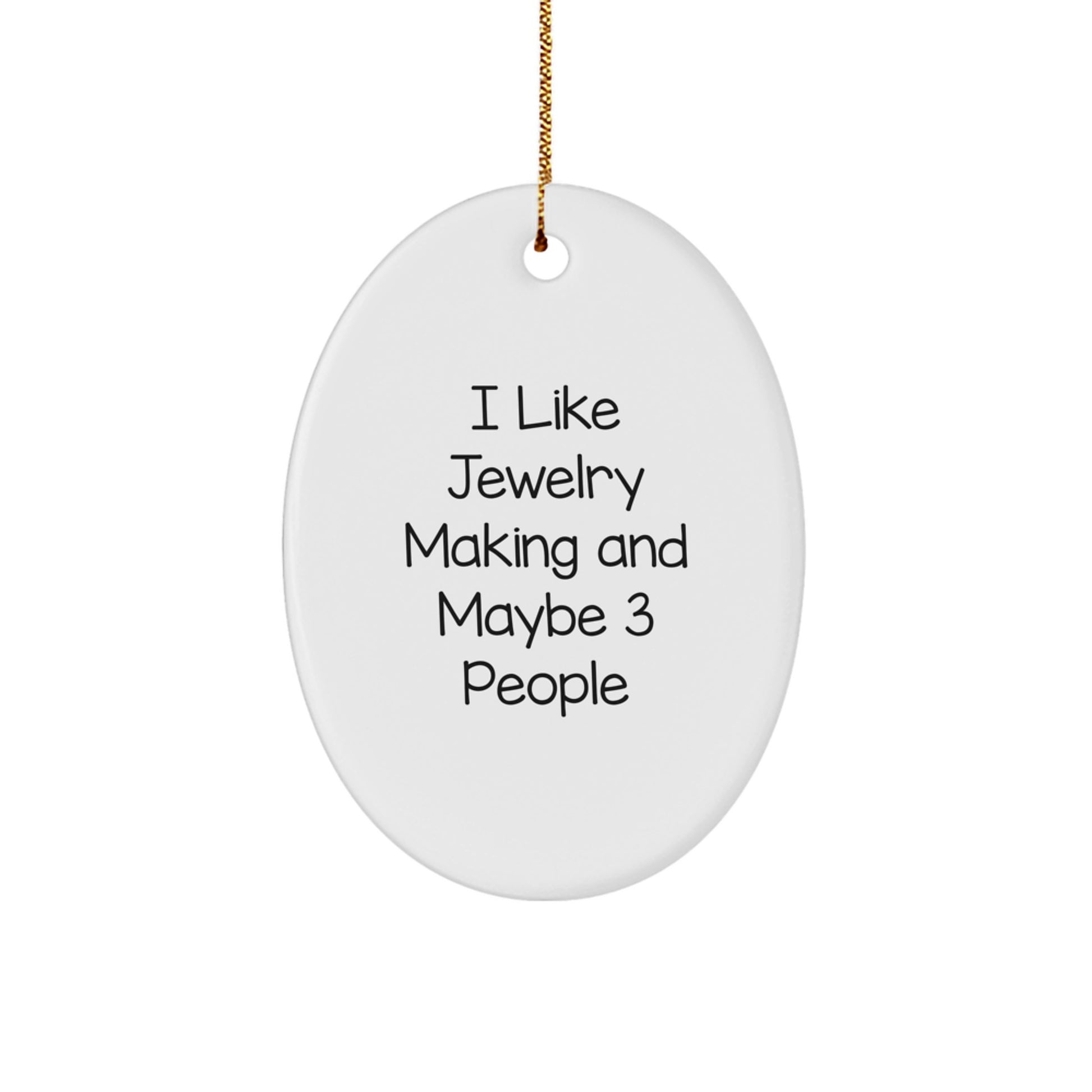 Funny Jewelry Making Oval Ornament Gifts from Friends for Christmas, Oval Ornament Jewelry Making Enthusiast Gift, I Like Jewelry Making And Maybe 3 People - Image 1