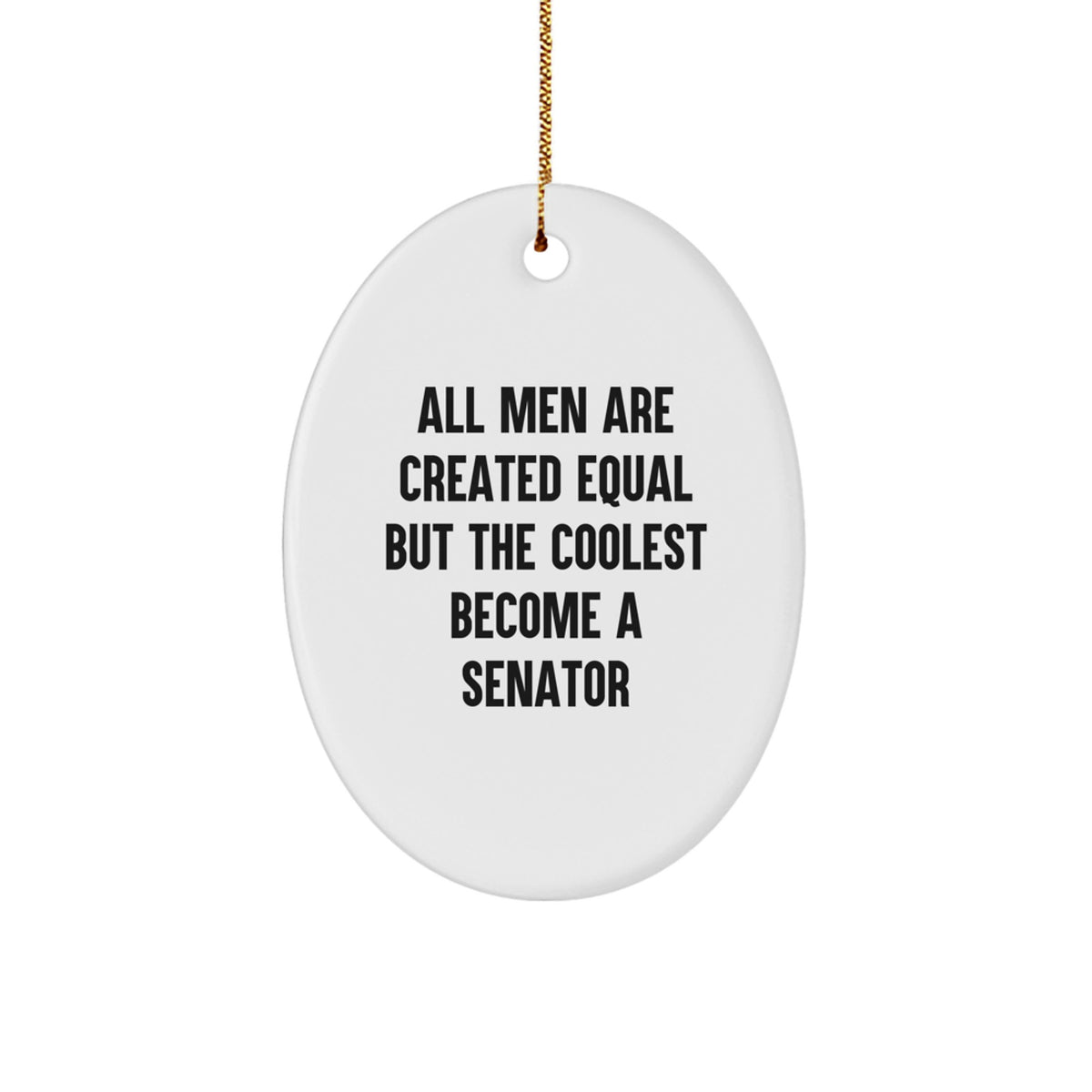 For Him Senator Keepsake Men Are Created Equal Christmas Ornament Gift - Image 1