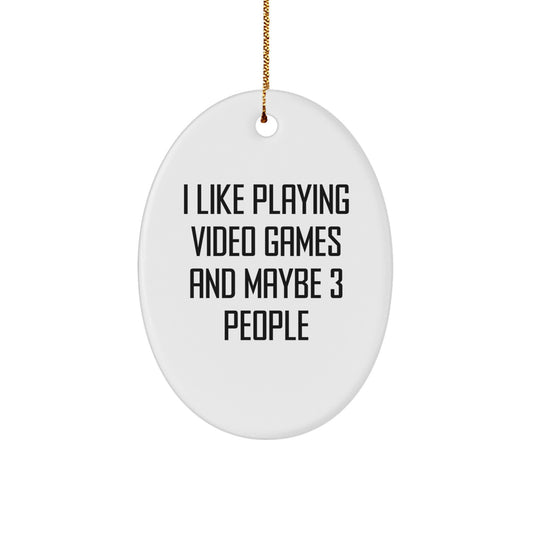 Funny Oval Ornament Gift for My Gaming Buddy Friends - 'I Like Playing Video Games And Maybe 3 People' - Oval Ornament Gifts from Men to Friends for Christmas - Image 1