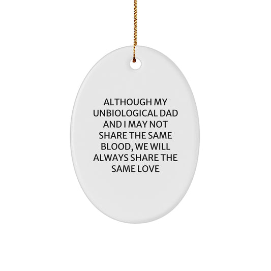 Funny Unbiological Dad Gifts, Oval Ornament, 'Although My Unbiological Dad And I May Not Share The Same Blood, We Will Always Share The Same Love' Christmas Unique - Image 1