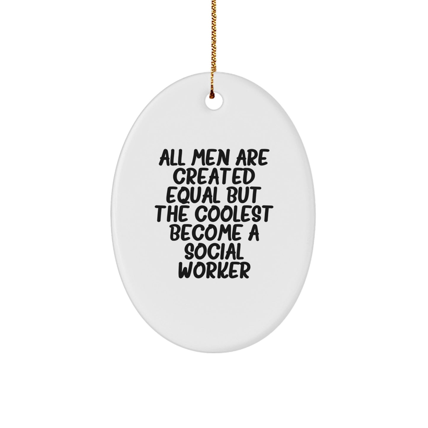 Funny Social Worker Gifts for Men - Unique Oval Ornament with 'All Men Are Created Equal But The Coolest Become A Social Worker' Quote, Perfect Christmas Memorable Present from Friends to Family - Image 1