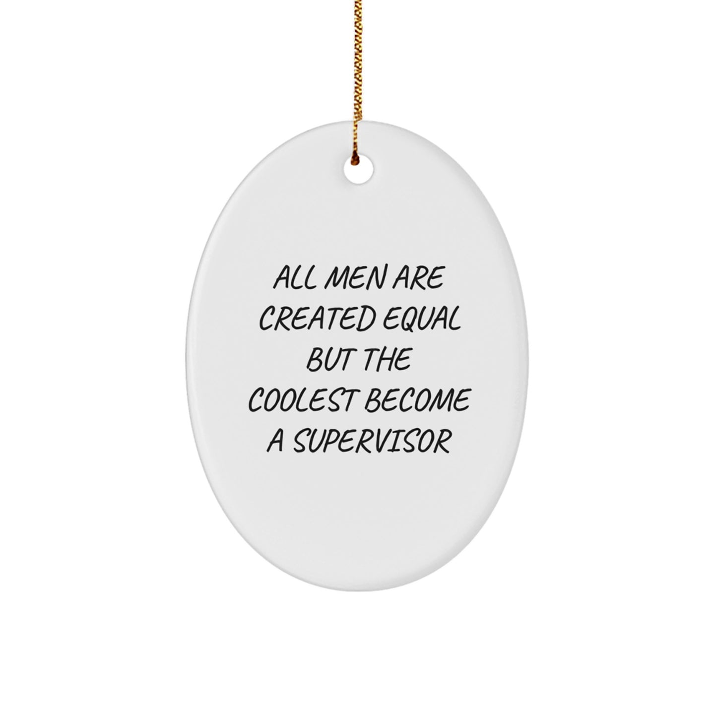 Funny Supervisor Gifts for Men, Oval Ornament, 'All Men Are Created Equal But The Coolest Become A Supervisor' Inspirational Quote, Christmas Unique Gifts from Friends to Family - Image 1