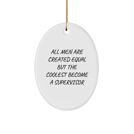 Funny Supervisor Gifts for Men, Oval Ornament, 'All Men Are Created Equal But The Coolest Become A Supervisor' Inspirational Quote, Christmas Unique Gifts from Friends to Family - Image 1