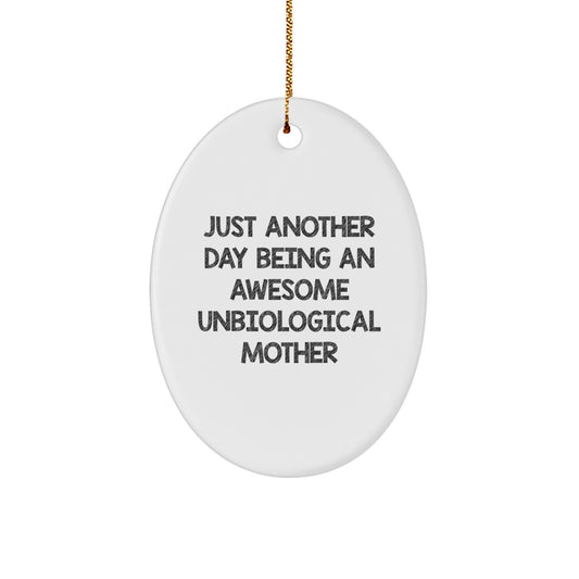 Funny Christmas Unique Gifts from Men to Unbiological Mother - Oval Ornament with Just Another Day Being An Awesome Unbiological Mother Quote, White, Christmas Unique Presents - Image 1