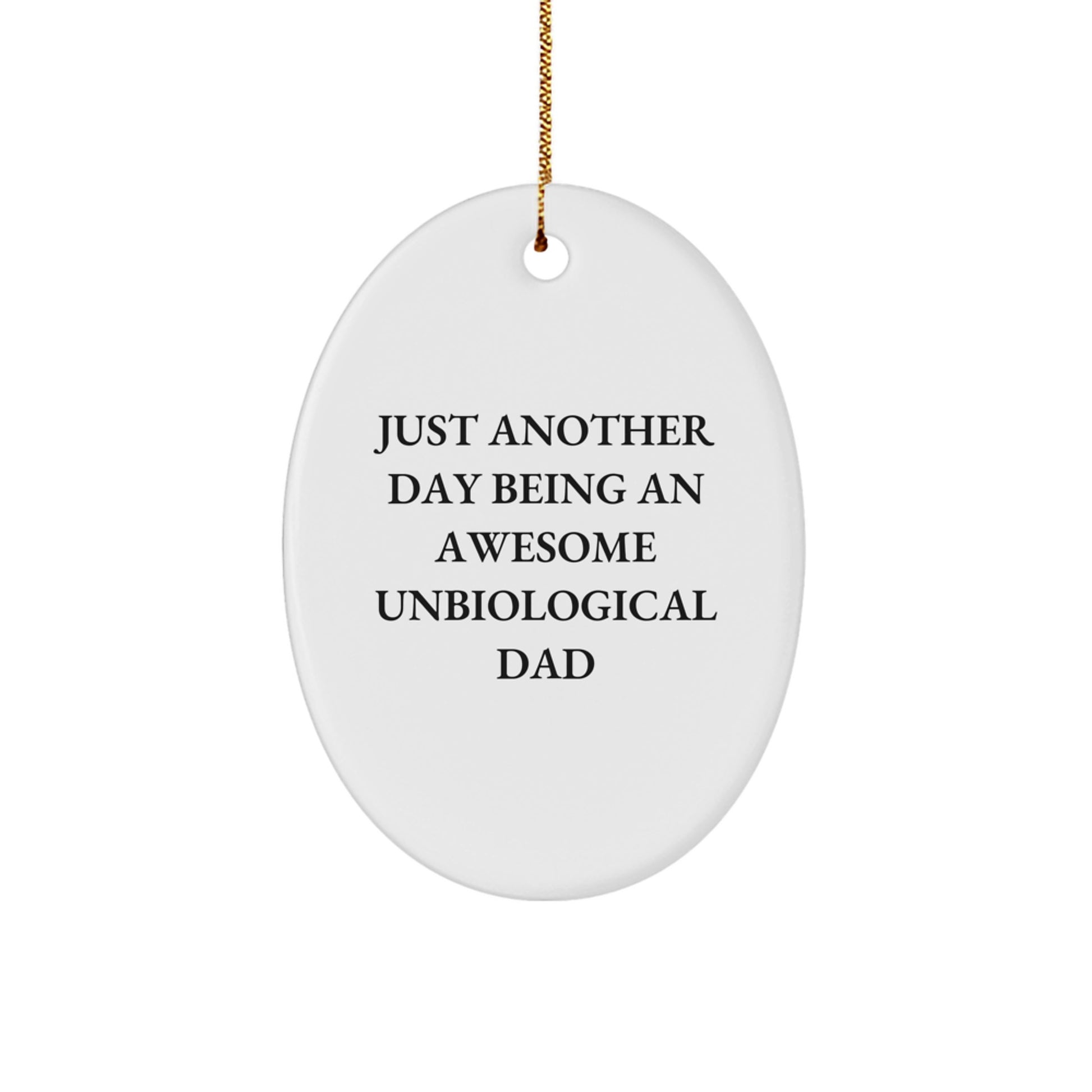 Funny Unbiological Dad Gifts from Men, Unique Oval Ornaments for Unbiological Dad, Christmas Unique Gifts, Just Another Day Being An Awesome Unbiological Dad - Image 1