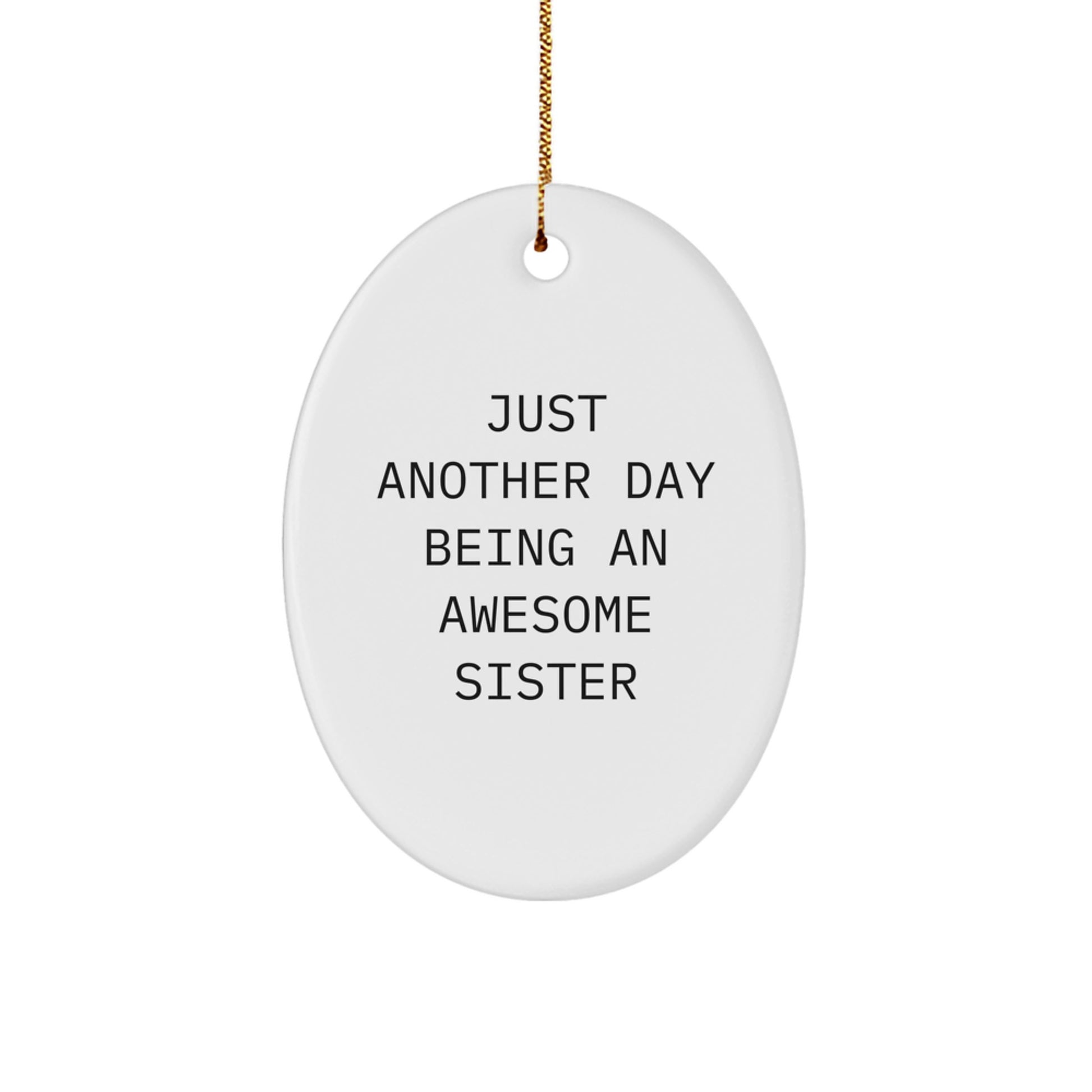 Funny Sister Gifts from Men, Oval Ornament with Just Another Day Being An Awesome Sister, Christmas Unique Presents - Image 1