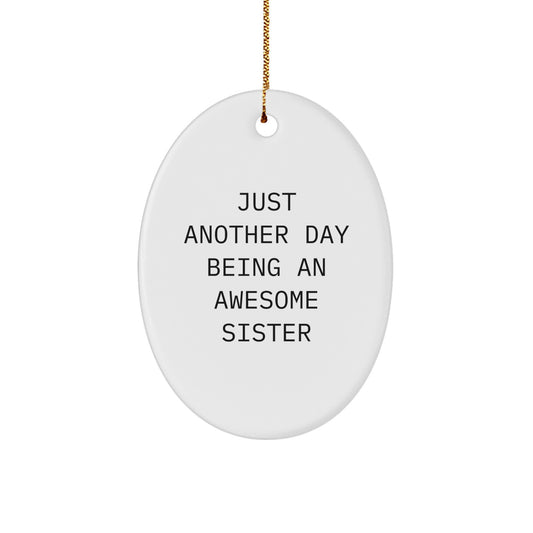 Funny Sister Gifts from Men, Oval Ornament with Just Another Day Being An Awesome Sister, Christmas Unique Presents - Image 1