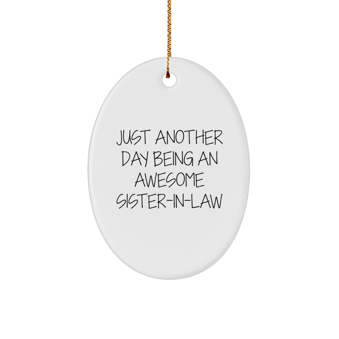 Funny Sister-in-law Gifts from Men, Sister-in-law Oval Ornament with Just Another Day Quote, Christmas Unique for Sister-in-law - Image 1