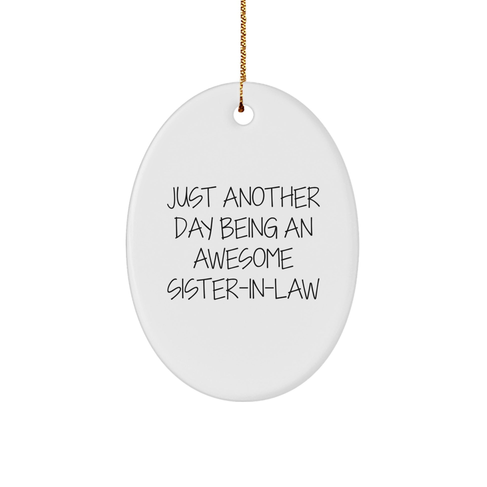 Funny Sister-in-law Gifts from Men, Sister-in-law Oval Ornament with Just Another Day Quote, Christmas Unique for Sister-in-law - Image 1