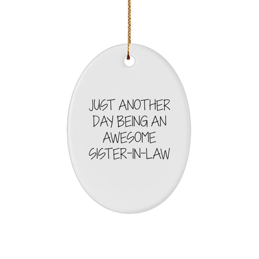 Funny Sister-in-law Gifts from Men, Sister-in-law Oval Ornament with Just Another Day Quote, Christmas Unique for Sister-in-law - Image 1