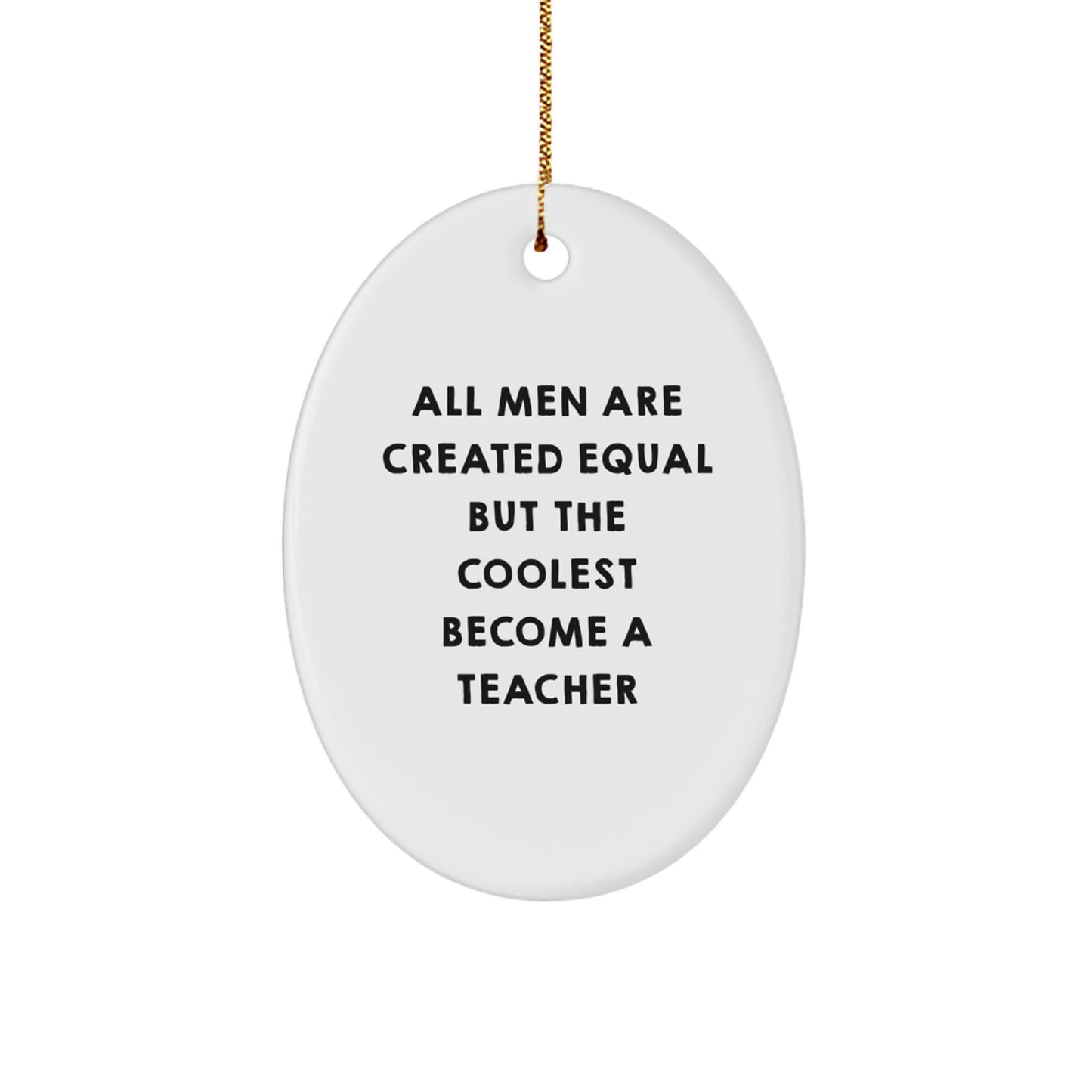Funny Teacher Gifts for Men - All Men Are Created Equal But The Coolest Become A Teacher Oval Ornament, Unique Christmas Teacher Decorations, Teacher Appreciation Gift - Image 1