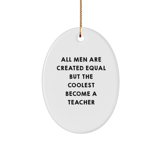 Funny Teacher Gifts for Men - All Men Are Created Equal But The Coolest Become A Teacher Oval Ornament, Unique Christmas Teacher Decorations, Teacher Appreciation Gift - Image 1