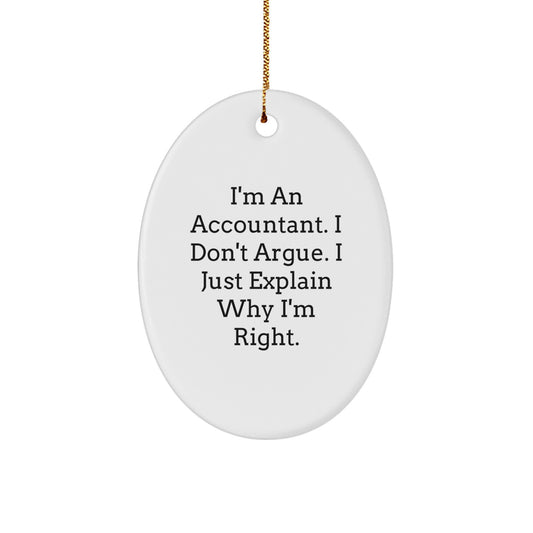 Funny Accountant Gifts from Friends, Oval Ornament for Accountants, I'm An Accountant. I Don't Argue. I Just Explain Why I'm Right. Christmas Unique Gifts for Men - Image 1