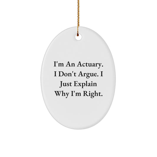 Funny Actuary Gifts for Men - Oval Ornament Christmas Unique Gifts from Friends - 'I'm An Actuary. I Don't Argue. I Just Explain Why I'm Right.' - Image 1