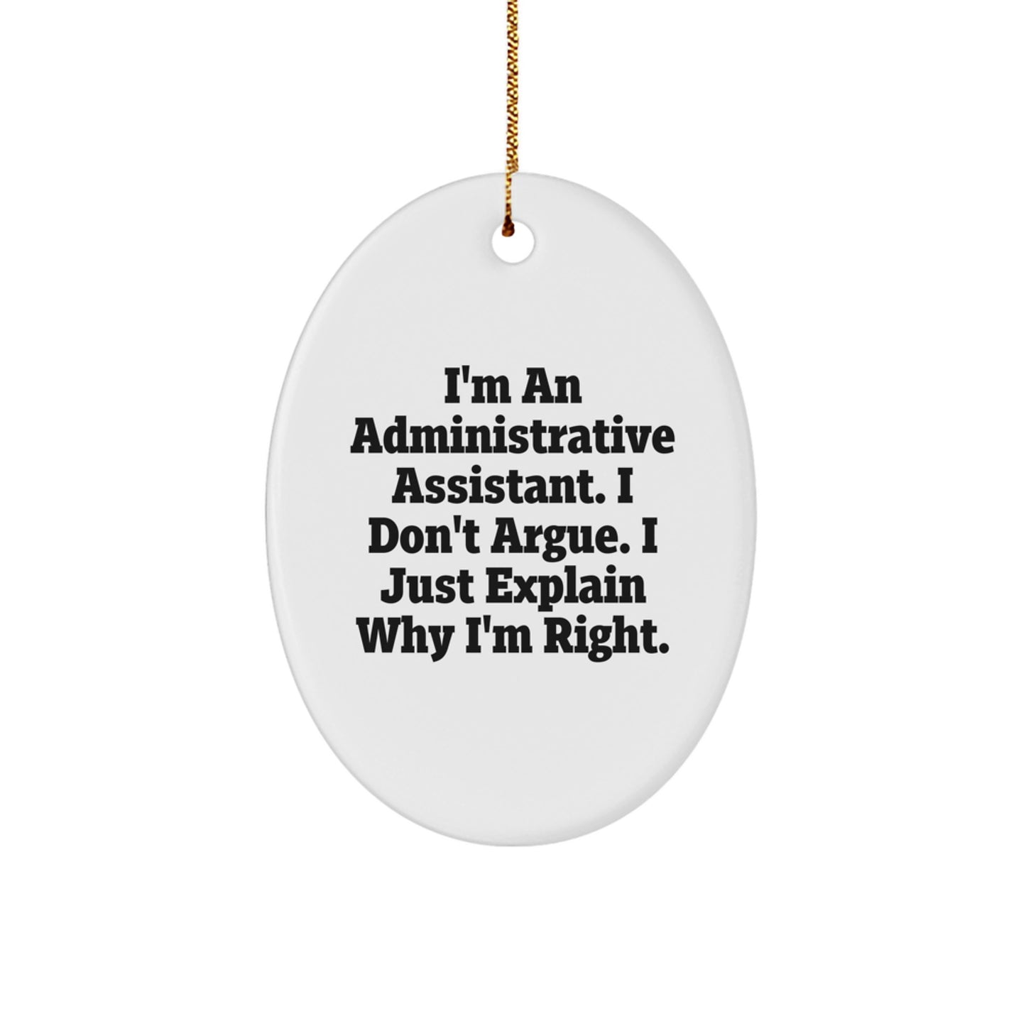 Funny Administrative Assistant Oval Ornament Gifts from Friends and Family for the Holiday Season - I'm Right - Image 1