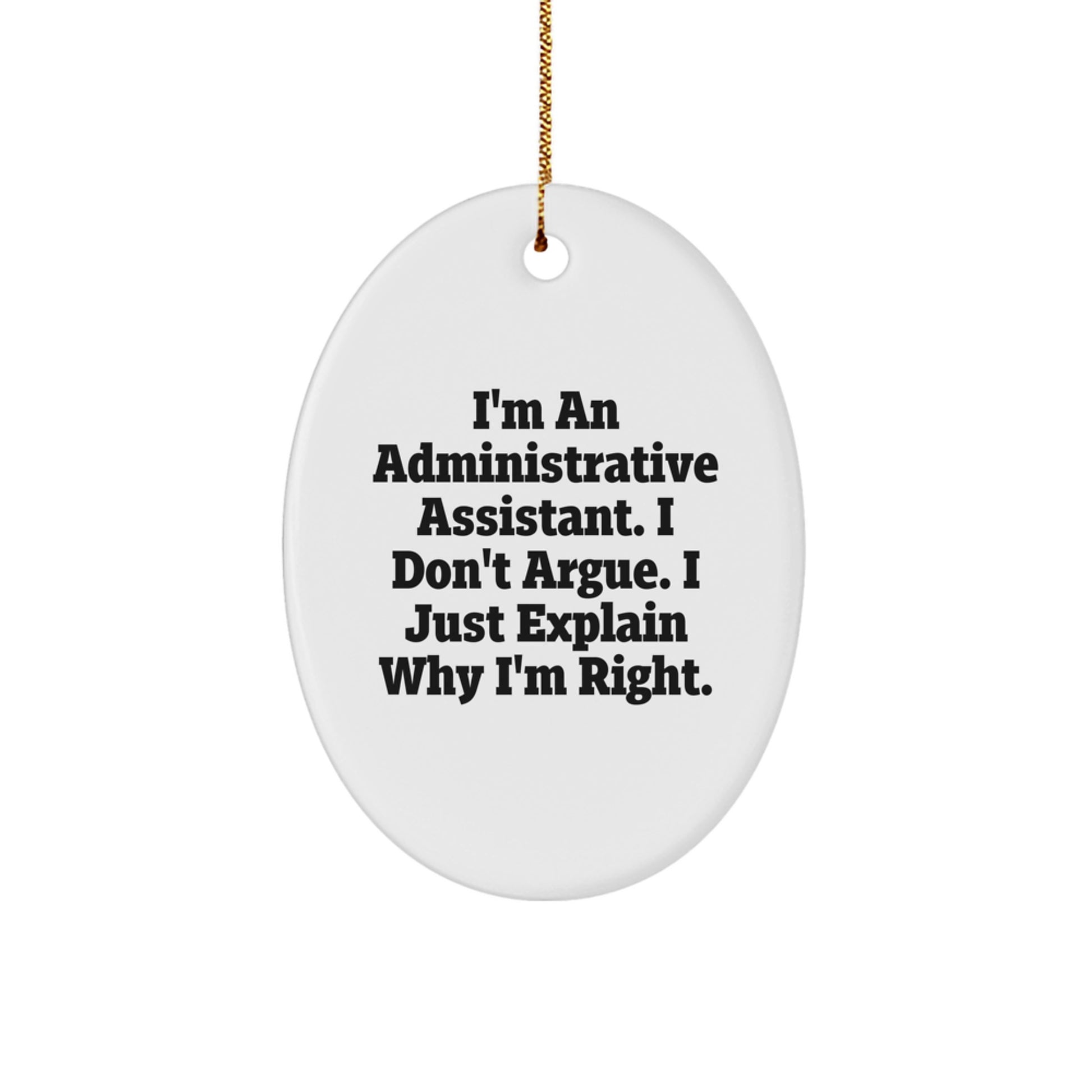Funny Administrative Assistant Oval Ornament Gifts from Friends and Family for the Holiday Season - I'm Right - Image 1