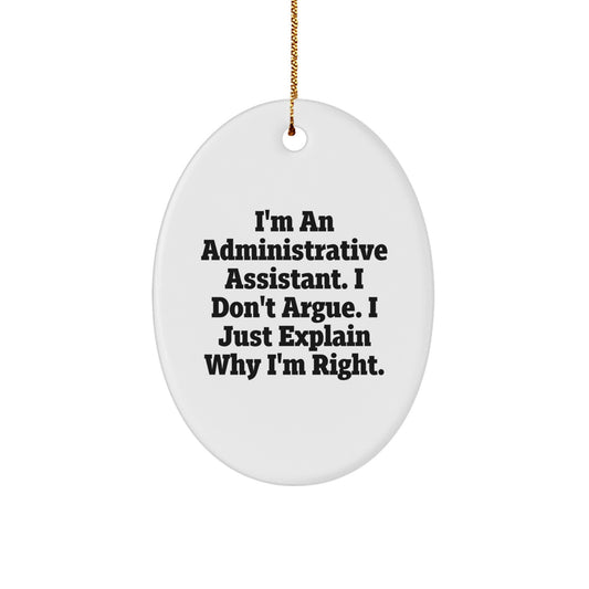 Funny Administrative Assistant Oval Ornament Gifts from Friends and Family for the Holiday Season - I'm Right - Image 1