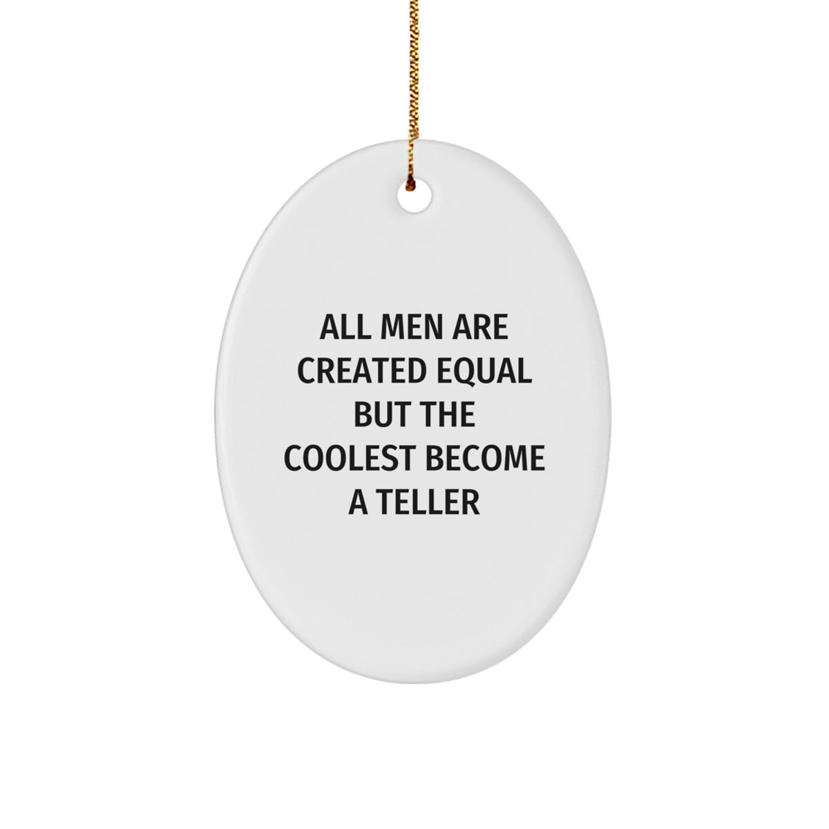 Funny Teller Gifts for Men, Oval Ornament with Quote 'All Men Are Created Equal But The Coolest Become A Teller', Christmas Unique Gifts from Friends, Family, Coworkers - Image 1