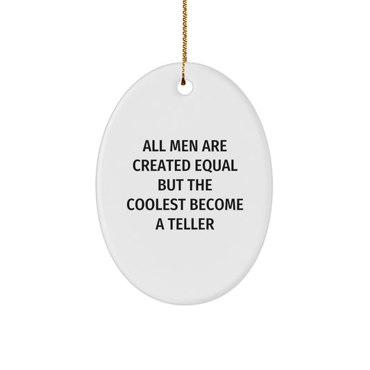 Funny Teller Gifts for Men, Oval Ornament with Quote 'All Men Are Created Equal But The Coolest Become A Teller', Christmas Unique Gifts from Friends, Family, Coworkers - Image 1