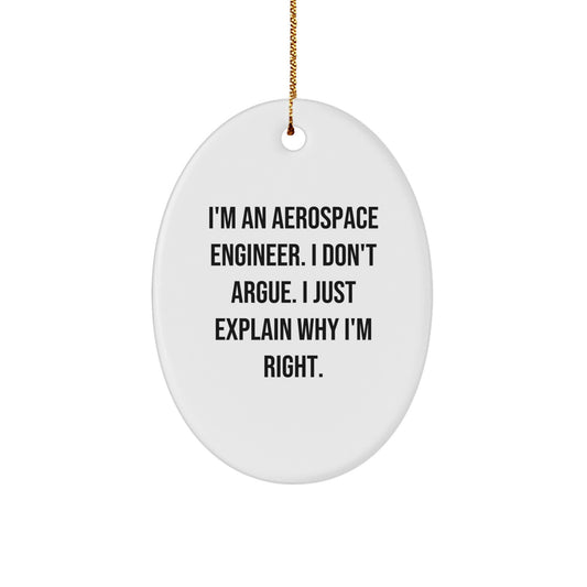 Aerospace Engineer Gifts, Oval Ornament I'm An 'Aerospace Engineer, I Don't Argue, I Just Explain Why I'm Right' Funny Quote Christmas Unique Gifts from Friends, Family to Men, Women - Image 1