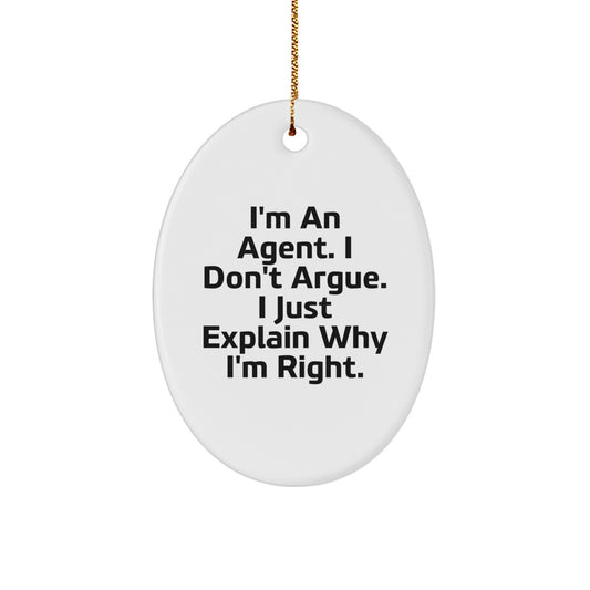 Funny Agent Gifts from Friends for Agent - Oval Ornament I'm An Agent. I Don't Argue. I Just Explain Why I'm Right. Christmas Unique Gifts for Agent - Image 1