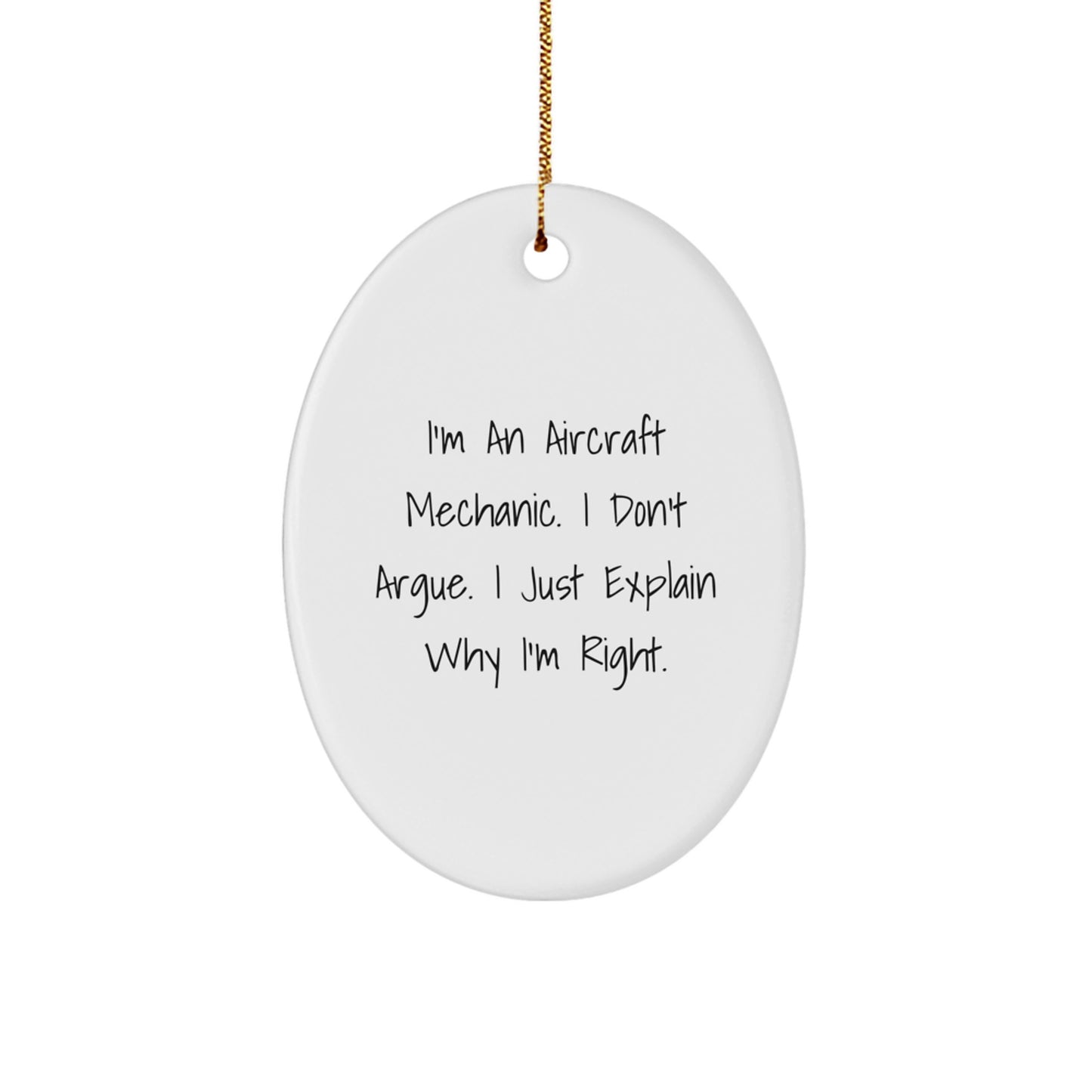 Funny Gift for Aircraft Mechanic Friends, Oval Ornament for Men, Unique Christmas Unique Gifts from Family, I'm Right Quote - Image 1