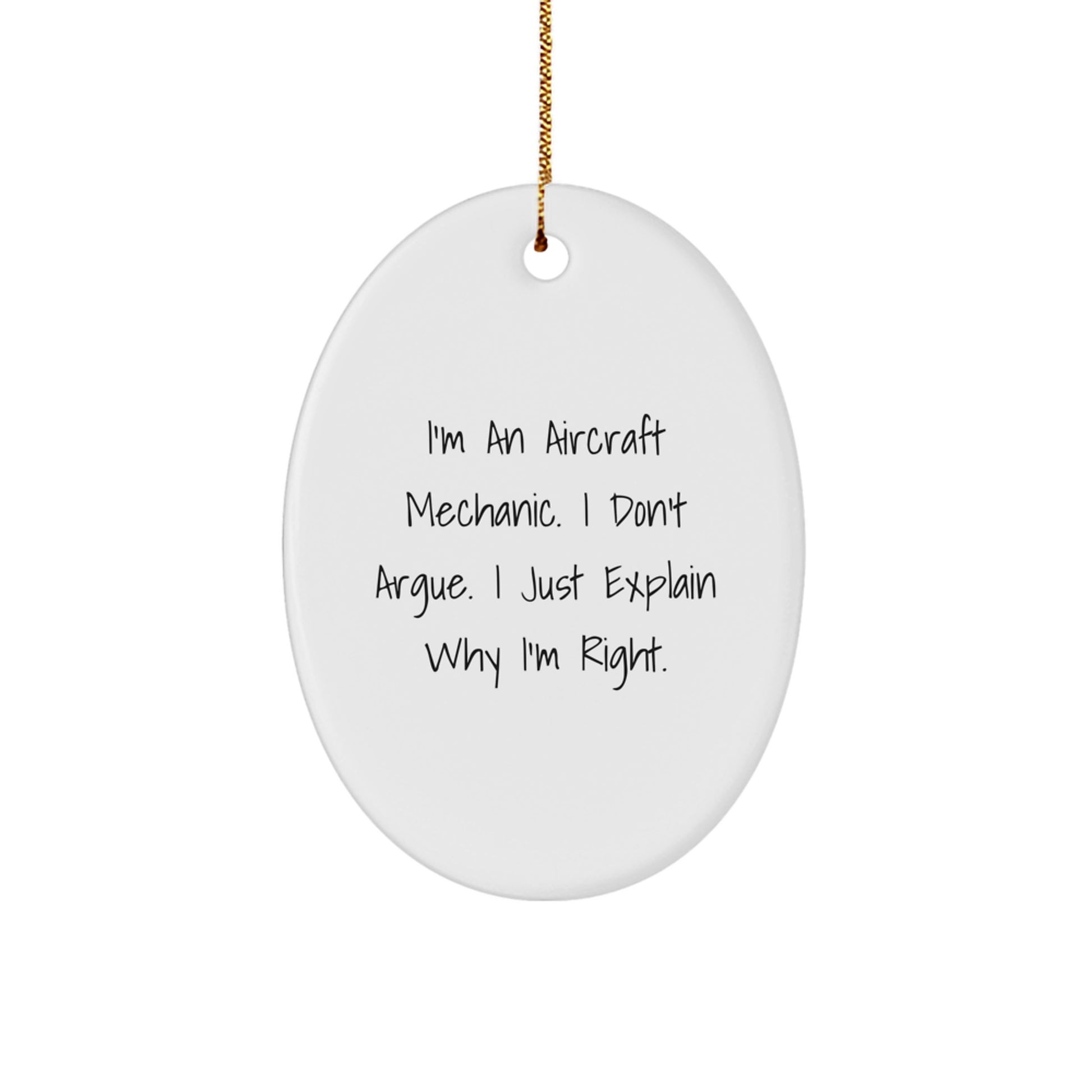 Funny Gift for Aircraft Mechanic Friends, Oval Ornament for Men, Unique Christmas Unique Gifts from Family, I'm Right Quote - Image 1