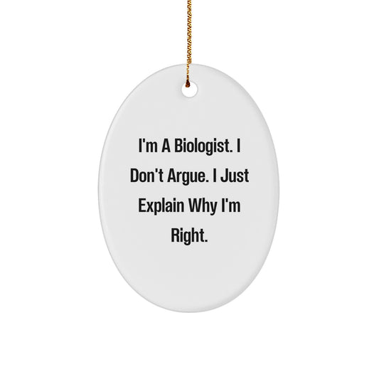 Funny Biologist Gifts from Friends for Men Oval Ornament I'm A Biologist I Don't Argue I Just Explain Why I'm Right Christmas Unique - Image 1