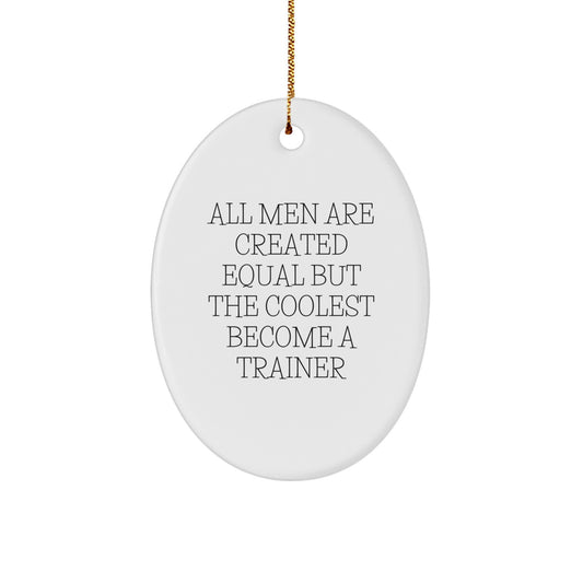 Funny Trainer Quote Christmas Unique Gifts Gifts from Men - All Men Are Created Equal Trainer Oval Ornament, Inspirational Trainer Motivational Home Decor, Unique Oval Shaped Gifts for Trainer - Image 1