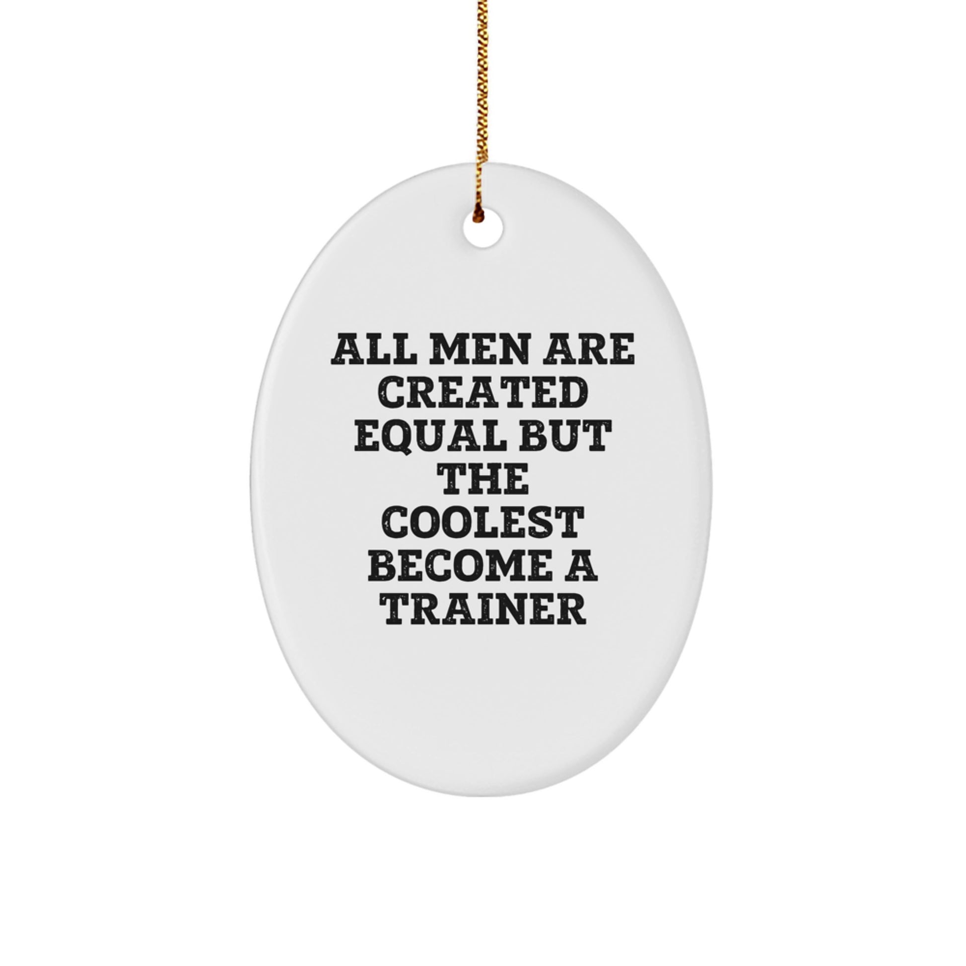 Funny Trainer Gifts, Oval Ornament Quote All Men Become Trainer, Gift Ideas for Trainer Men on Christmas - Image 1