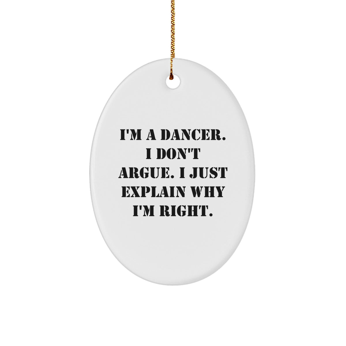 Christmas Gift Oval Ornament for Her – Dancer Keepsake 'I Don't Argue' - Image 1