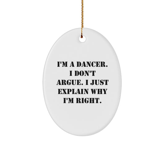 Christmas Gift Oval Ornament for Her – Dancer Keepsake 'I Don't Argue' - Image 1