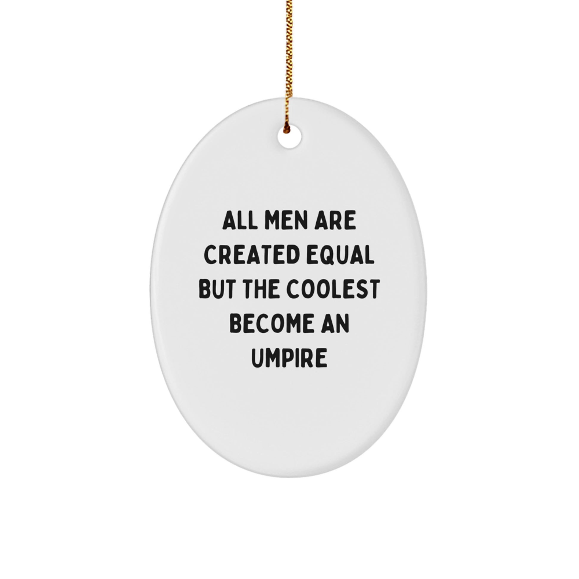 Funny Umpire Gifts from Friends, Unique Oval Ornament All Men Are Created Equal But The Coolest Become An Umpire, Christmas Decorations Gifts for Men - Image 1