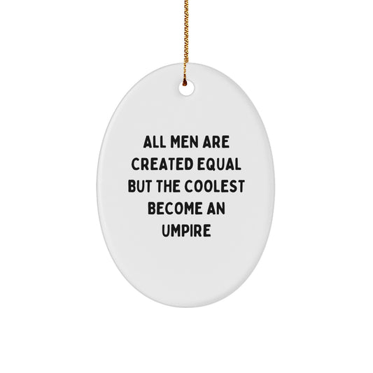Funny Umpire Gifts from Friends, Unique Oval Ornament All Men Are Created Equal But The Coolest Become An Umpire, Christmas Decorations Gifts for Men - Image 1