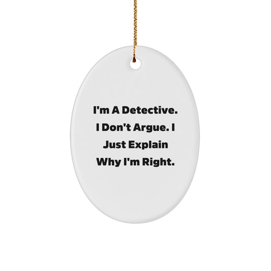 Funny Detective Gifts from Men to Friends Christmas Unique Ornament I'm A Detective I Don't Argue I Just Explain Why I'm Right Oval Decor - Image 1