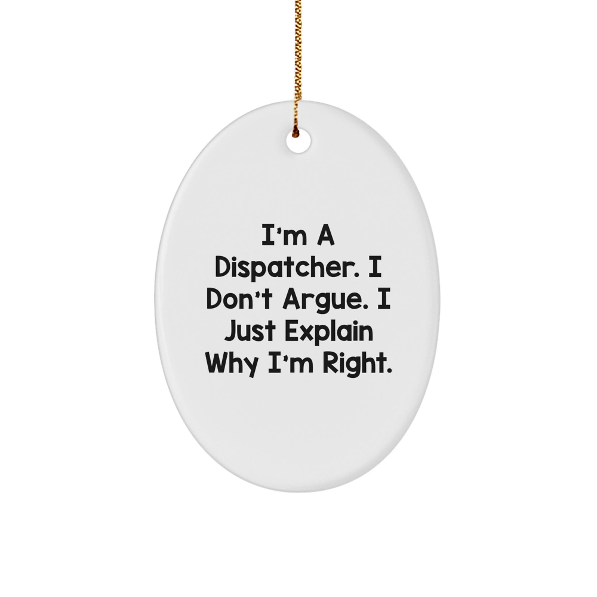 Funny Dispatcher Gifts Oval Ornament for Dispatchers, I'm a Dispatcher I Don't Argue, Christmas Unique Gifts for Men, Women, Friends, Family - Image 1