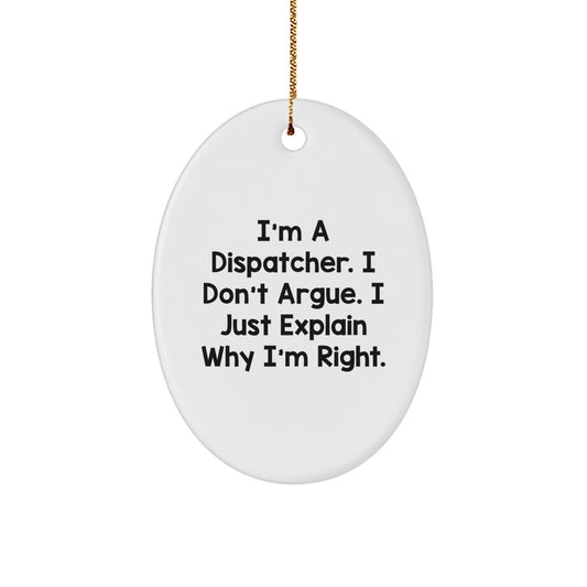 Funny Dispatcher Gifts Oval Ornament for Dispatchers, I'm a Dispatcher I Don't Argue, Christmas Unique Gifts for Men, Women, Friends, Family - Image 1