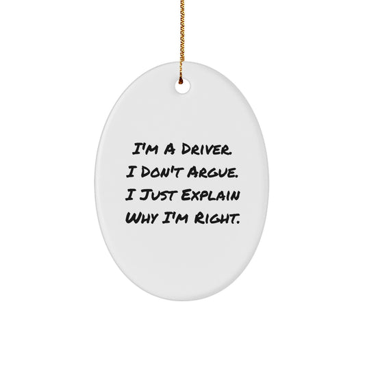 Funny Driver Gifts for Men from Friends, Oval Ornament Christmas Unique Decorations with I'm A Driver. I Don't Argue. I Just Explain Why I'm Right. - Image 1