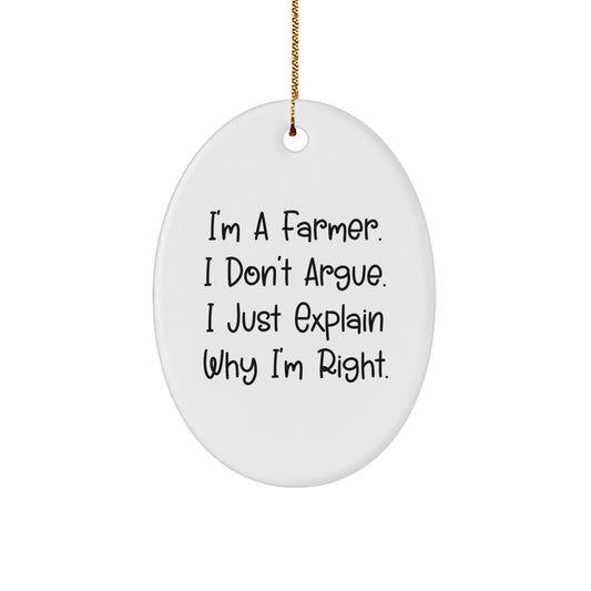 Funny Farmer Gifts from Friends and Family, Oval Ornament, I'm A Farmer. I Don't Argue. I Just Explain Why I'm Right. Christmas Unique Decorations - Image 1